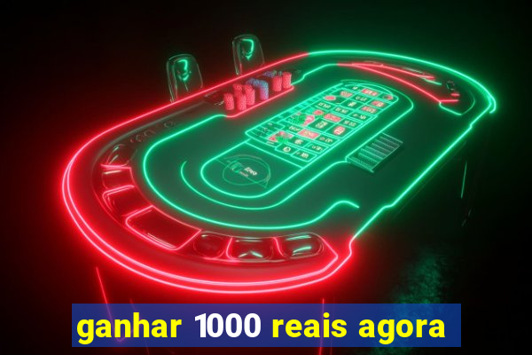 ganhar 1000 reais agora